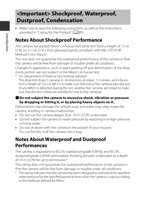 Page 12x
Introduction•Make sure to read the following instru ctions as well as the instructions 
provided in “Caring for the Product” ( A99).
Notes About Shockproof Performance
This camera has passed Nikon’s in-house te st (drop test from a height of 1.5 m 
(5 ft) on a 5 cm (2 in.) thick plywood panel) compliant with MIL-STD 810F 
Method 516.5-Shock*.
This test does not guarantee the waterproof performance of the camera or that 
the camera will be free from dama ge or trouble under all conditions.
Changes in...