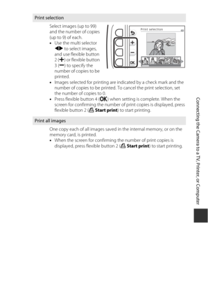 Page 11795
Connecting the Camera to a TV, Printer, or Computer
Print selectionSelect images (up to 99) 
and the number of copies 
(up to 9) of each.
•Use the multi selector 
JK  to select images, 
and use flexible button 
2 ( X ) or flexible button 
3 ( Y ) to specify the 
number of copies to be 
printed.
• Images selected for printing are  indicated by a check mark and the 
number of copies to be printed.  To cancel the print selection, set 
the number of copies to 0.
• Press flexible button 4 ( O) when setting...