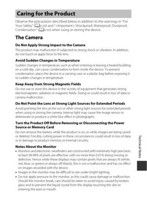 Page 121Technical Notes
99
Observe the precautions described below in addition to the warnings in “For 
Your Safety” (Av-vii) and “ Shockpr oof, Waterproof, Dustproof, 
Condensation” ( Ax-xv) when using or storing the device.
The Camera
Do Not Apply Strong Impact to the CameraThe product may malfunction if subjected to  strong shock or vibration. In addition, 
do not touch or apply force to the lens.
Avoid Sudden Changes in TemperatureSudden changes in temperature, such as wh en entering or leaving a heated...