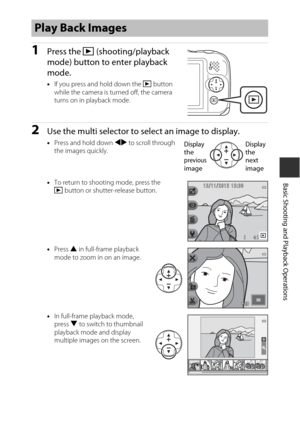 Page 3917
Basic Shooting and Playback Operations
1Press the c (shooting/playback 
mode) button to enter playback 
mode.
• If you press and hold down the  c button 
while the camera is tu rned off, the camera 
turns on in playback mode.
2Use the multi selector to select an image to display.
• Press and hold down  JK to scroll through 
the images quickly.
• To return to shooting mode, press the 
c button or shutter-release button.
• Press  H in full-frame playback 
mode to zoom in on an image.
• In full-frame...