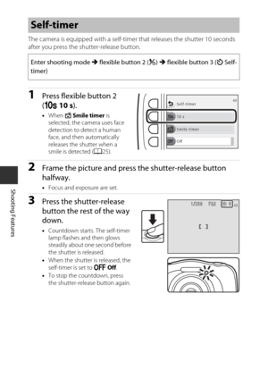 Page 4624
Shooting Features
The camera is equipped with a self-timer that releases the shutter 10 seconds 
after you press the shutter-release button.
1Press flexible button 2 
(j  10 s).
•When  Y Smile timer  is 
selected, the camera uses face 
detection to detect a human 
face, and then automatically 
releases the shutter when a 
smile is detected ( A25).
2Frame the picture and press the shutter-release button 
halfway.
•Focus and exposure are set.
3Press the shutter-release 
button the rest of the way...