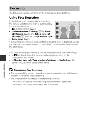Page 6038
Shooting Features
The focus area varies depending on the shooting mode and settings.
Using Face Detection
In the following shooting modes and settings, 
the camera uses face detection to automatically 
focus on human faces.
•A  Point and shoot ( A22)
• Underwater face framing  (A 28),  Shoot 
at intervals  (A 28), and  Take a series of 
pictures  (A 29) when using  Choose a style
• Smile timer  (A 25)
If the camera detects more than one face , a double border is displayed around 
the face that the...