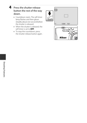 Page 5838
Shooting Features
4Press the shutter-release 
button the rest of the way 
down.
•Countdown starts. The self-timer 
lamp flashes and then glows 
steadily about one second before 
the shutter is released.
• When the shutter is released, the 
self-timer is set to OFF .
• To stop the countdown, press 
the shutter-release button again.
F3.7F 3.7F3.71 / 2 5 01/250
99 