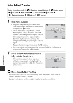 Page 9474
Using Menus
Using Subject Tracking
1Register a subject.
•Align the subject that you want to track 
with the border in the center of the monitor 
and press the  k button.
• When the subject is registered, a yellow 
border (focus area) is displayed around it 
and the camera begins tracking the subject.
• If the subject cannot be registered, the 
border is displayed in red. Change the 
composition and try registering the subject 
again.
• To cancel subject registration, press the  k button.
• If the...