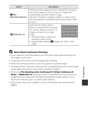 Page 11797
Using Menus
BNotes About Continuous Shooting
•Focus, exposure, and white balance are fixed at the values determined with the 
first image in each series.
• It may take some time to save the images after shooting.
• When ISO sensitivity increases, noise may appear in captured images.
• The frame rate for continuous shooting may vary depending on the current image 
mode setting, the memory card used, or shooting condition.
• When using Pre-shooting cache , Continuous H: 120 fps , Continuous H: 
60 fps,...