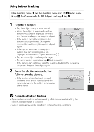 Page 123103
Using Menus
Using Subject Tracking
1Register a subject.
•Tap the subject that you want to track.
• When the subject is registered, a yellow 
border (focus area) is displayed around it 
and the camera begins tracking the subject.
• If the subject cannot be registered, the 
border is displayed in red. Change the 
composition and try registering the subject 
again.
• If the tapped area does not contain a 
subject that can be registered,  X is 
displayed in the monitor. Tap an area within  X.
• Tap...