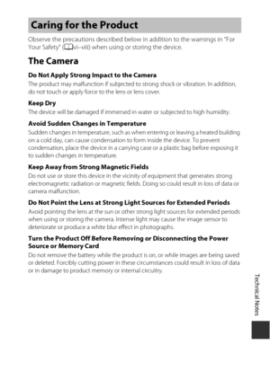 Page 175Technical Notes
155
Observe the precautions described below in addition to the warnings in “For 
Your Safety” (Avi–viii) when using or storing the device.
The Camera
Do Not Apply Strong Impact to the Camera The product may malfunction if subjected to  strong shock or vibration. In addition, 
do not touch or apply force to the lens or lens cover.
Keep DryThe device will be damaged if immersed in water or subjected to high humidity.
Avoid Sudden Changes in TemperatureSudden changes in temperature, such as...