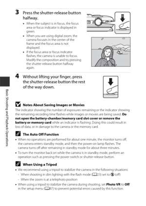 Page 3616
Basic Shooting and Playback Operations
3Press the shutter-release button 
halfway.
•When the subject is in focus, the focus 
area or focus indicator is displayed in 
green.
• When you are using digital zoom, the 
camera focuses in the center of the 
frame and the focus area is not 
displayed.
• If the focus area or focus indicator 
flashes, the camera is unable to focus. 
Modify the composition and try pressing 
the shutter-release button halfway 
again.
4Without lifting your finger, press 
the...