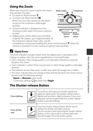 Page 3717
Basic Shooting and Playback Operations
Using the Zoom
When you move the zoom control, the zoom 
lens position changes.
•To zoom in: Move toward  g
• To zoom out: Move toward f
When you turn the camera on, the zoom 
moves to the maximum wide-angle 
position.
• A zoom indicator is displayed on the 
shooting screen when the zoom control is 
moved.
• Digital zoom, which allows you to further 
magnify the subject up to approximately 4× 
the maximum optical zoom ratio, can be 
activated by moving and...