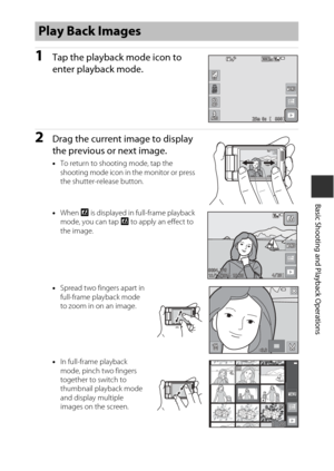 Page 3919
Basic Shooting and Playback Operations
1Tap the playback mode icon to 
enter playback mode.
2Drag the current image to display 
the previous or next image.
•To return to shooting mode, tap the 
shooting mode icon in the monitor or press 
the shutter-release button.
• When  Y is displayed in full-frame playback 
mode, you can tap Y  to apply an effect to 
the image.
• Spread two fingers apart in 
full-frame playback mode 
to zoom in on an image.
• In full-frame playback 
mode, pinch two fingers...