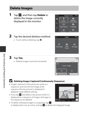 Page 4020
Basic Shooting and Playback Operations
1Tap F, and then tap  Delete to 
delete the image currently 
displayed in the monitor.
2Tap the desired deletion method.
• To exit without deleting, tap  S.
3Tap  Yes.
•Deleted images cannot be recovered.
BDeleting Images Captured Continuously (Sequence)
•Images captured continuously are saved as a 
sequence, and only the first image of the 
sequence (the key picture) is displayed in 
playback mode (default setting).
• If you tap  F and delete a key picture while...