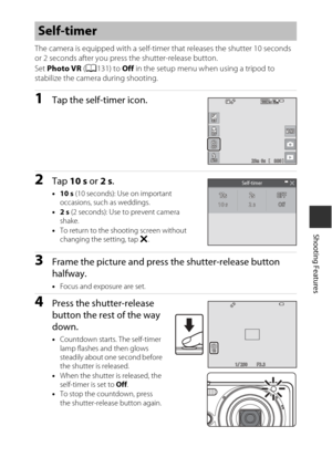 Page 6545
Shooting Features
The camera is equipped with a self-timer that releases the shutter 10 seconds 
or 2 seconds after you press the shutter-release button.
Set Photo VR  (A 131) to  Off in the setup menu when using a tripod to 
stabilize the camera during shooting.
1Tap the self-timer icon.
2Tap  10 s or 2 s .
•10 s (10 seconds): Use on important 
occasions, such as weddings.
• 2 s (2 seconds): Use to prevent camera 
shake.
• To return to the shooting screen without 
changing the setting, tap  S.
3Frame...