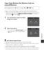Page 133113
Using Menus
Copy (Copy Between the Memory Card and 
Internal Memory)
Images can be copied between a memory card and the internal memory.
•When a memory card that contains no images is inserted and the camera is 
switched to playback mode, Memory contains no images.  is displayed. In 
that case, tap F  to select Copy.
1Tap a destination option to which 
images are copied. 
2Tap a copy option.
•When you choose Selected images , use the 
image selection screen to specify images 
( A 115).
BNotes About...