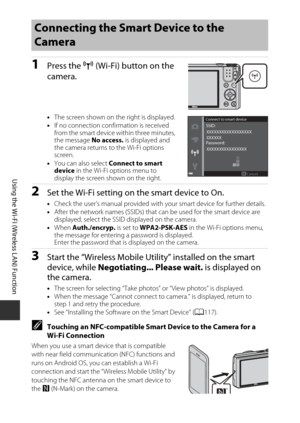 Page 138118
Using the Wi-Fi (Wireless LAN) Function
1Press the Z (Wi-Fi) button on the 
camera.
• The screen shown on the right is displayed.
• If no connection conf irmation is received 
from the smart device within three minutes, 
the message  No access. is displayed and 
the camera returns to the Wi-Fi options 
screen.
• You can also select  Connect to smart 
device  in the Wi-Fi options menu to 
display the screen shown on the right.
2Set the Wi-Fi setting on the smart device to On.
• Check the user’s manual...