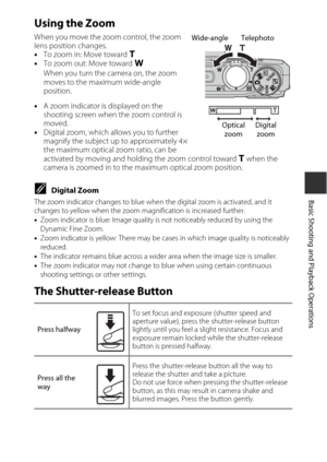 Page 3515
Basic Shooting and Playback Operations
Using the Zoom
When you move the zoom control, the zoom 
lens position changes.
•To zoom in: Move toward g
• To zoom out: Move toward  f
When you turn the camera on, the zoom 
moves to the maximum wide-angle 
position.
• A zoom indicator is displayed on the 
shooting screen when the zoom control is 
moved.
• Digital zoom, which al lows you to further 
magnify the subject up  to approximately 4× 
the maximum optical zoom ratio, can be 
activated by moving and...