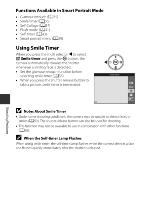 Page 5636
Shooting Features
Functions Available in Smart Portrait Mode
•Glamour retouch ( A35)
• Smile timer ( A36)
• Self-Collage ( A37)
• Flash mode ( A41)
• Self-timer ( A43)
• Smart portrait menu ( A89)
Using Smile Timer
When you press the multi selector  J to select 
a  Smile timer  and press the  k button, the 
camera automatically releases the shutter 
whenever a smiling face is detected.
• Set the glamour retouch function before 
selecting smile timer ( A35).
• When you press the shutter-release button...
