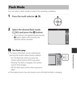 Page 6141
Shooting Features
You can select a flash mode to match the shooting conditions.
1Press the multi selector H(m ).
2Select the desired flash mode 
(A42) and press the  k button.
•If the setting is not applied by pressing the 
k  button within a few seconds, the 
selection will be canceled.
CThe Flash Lamp
• The status of the flash can be confirmed by 
pressing the shutter-release button halfway.
- On: The flash fires when you press the 
shutter-release button all the way down.
- Flashing: The flash is...