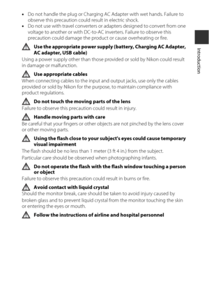 Page 11ix
Introduction
•Do not handle the plug or Charging AC  Adapter with wet hands. Failure to 
observe this precaution could result in electric shock.
• Do not use with travel converters or adapters designed to convert from one 
voltage to another or with DC-to-AC inverters. Failure to observe this 
precaution could damage the product or cause overheating or fire.
Use the appropriate power supply (b attery, Charging AC Adapter, 
AC adapter, USB cable)
Using a power supply other than those pr ovided or sold...