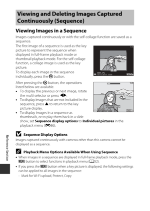 Page 106Reference Section
E24
Viewing Images in a Sequence
Images captured continuously or with th e self-collage function are saved as a 
sequence.
The first image of a sequence is used as the key 
picture to represent the sequence when 
displayed in full-frame playback mode or 
thumbnail playback mode . For the self-collage 
function, a collage image is used as the key 
picture.
To display each image in the sequence 
individually, press the  k button.
After pressing the  k button, the operations 
listed below...