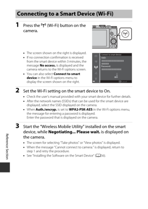 Page 132Reference Section
E50
1Press the  Z (Wi-Fi) button on the 
camera.
• The screen shown on the right is displayed.
• If no connection conf irmation is received 
from the smart device within 3 minutes, the 
message  No access.  is displayed and the 
camera returns to the Wi-Fi options screen.
• You can also select  Connect to smart 
device  in the Wi-Fi options menu to 
display the screen shown on the right.
2Set the Wi-Fi setting on the smart device to On.
• Check the user’s manual provided with your smart...