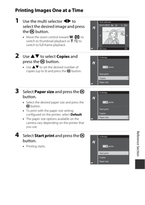 Page 137E55
Reference Section
Printing Images One at a Time
1Use the multi selector  JK to 
select the desired image and press 
the  k button.
•Move the zoom control toward  f (h ) to 
switch to thumbnail playback or  g (i ) to 
switch to full-frame playback.
2Use  HI  to select  Copies and 
press the  k button.
•Use  HI  to set the desired number of 
copies (up to 9) and press the  k button.
3Select  Paper size  and press the  k 
button.
• Select the desired paper size and press the 
k  button.
• To print with...