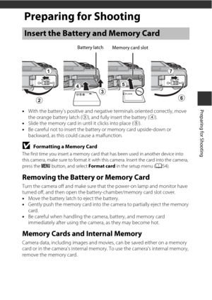 Page 317
Preparing for Shooting
Preparing for Shooting
•With the battery's positive and negati ve terminals oriented correctly, move 
the orange battery latch (3), and fully insert the battery (4).
• Slide the memory card in until it clicks into place (5).
• Be careful not to insert the battery or memory card upside-down or 
backward, as this could cause a malfunction.
BFormatting a Memory Card
The first time you insert a memory card that has been used in another device into 
this camera, make sure to form...