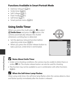 Page 5026
Shooting Features
Functions Available in Smart Portrait Mode
•Glamour retouch ( A25)
• Smile timer ( A26)
• Self-Collage ( A27)
• Flash mode ( A35)
• Self-timer ( A37)
• Smart portrait menu ( A50)
Using Smile Timer 
When you press the multi selector  J to select 
a Smile timer  and press the  k button, the 
camera automatically releases the shutter 
whenever a smiling face is detected.
• Set the glamour retouch function before 
selecting smile timer ( A25).
• When you press the shutter-release button...