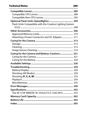 Page 11
ix
Technical Notes  289Compatible Lenses...................................................................  289Compatible CPU Lenses .................................................................  289
Compatible Non-CPU Lenses .......................................................  292
Optional Flash Units (Speedlights) . ......................................  299
Flash Units Compatible with the Creative Lighting System  (CLS)...