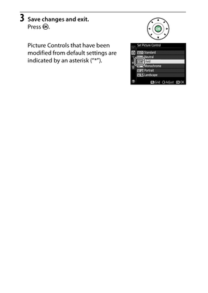 Page 158
138P, S, A, and M Modes
3
Save changes and exit.
Press  J.
Picture Controls that have been 
modified from default settings are 
indicated by an asterisk (“*”). 