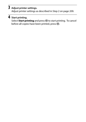 Page 232
212Connections
3
Adjust printer settings.
Adjust printer settings as described in Step 2 on page 209.
4
Start printing.
Select  Start printing  and press J to start printing.
 To  c a n c e l  
before all copies have been printed, press  J. 