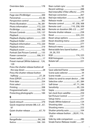 Page 389
369
Technical Notes
Overview data  .................................. 178PPage size (PictBridge)  .................... 209
Panoramas ..................................... 63
, 66
Perspective control ......................... 282
Photo illustration ...................... 56, 281
Photo information  ................. 172, 220
PictBridge .................................. 208, 360
Picture Controls  ...................... 135, 137
Playback .............................................. 170
Playback display...