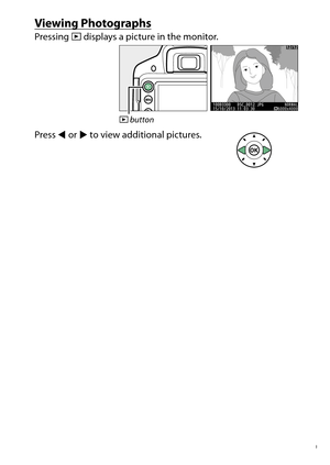 Page 49
29
“Point-and-Shoot” Modes ( iand  j)
Viewing PhotographsPressing  K displays a picture in the monitor.
Press  4 or  2 to view additional pictures.
K  button 