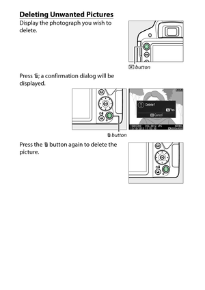 Page 50
30“Point-and-Shoot” Modes ( iand  j)
Deleting Unwanted PicturesDisplay the photograph you wish to 
delete.
Press  O; a confirmation dialog will be 
displayed.
Press the  O button again to delete the 
picture.
K  button
O button 