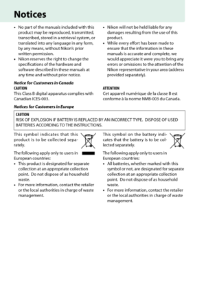 Page 14
xii
Notices
•No part of the manuals included with this 
product may be reproduced, transmitted, 
transcribed, stored in a retrieval system, or 
translated into any language in any form, 
by any means, without Nikon’s prior 
written permission.
• Nikon reserves the right to change the 
specifications of the hardware and 
software described in these manuals at 
any time and without prior notice. •
Nikon will not be held liable for any 
damages resulting from the use of this 
product.
• While every effort...