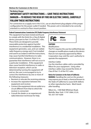 Page 15
xiii
Notices for Customers in the U.S.A.
Federal Communications Commission (FCC) Radio Frequency Interference Statement
This equipment has been tested and found 
to comply with the limits for a Class B digital 
device, pursuant to Part 15 of the FCC rules.
 
These limits are designed to provide 
reasonable protection against harmful 
interference in a residential installation.
 This 
equipment generates, uses, and can radiate 
radio frequency energy and, if not installed 
and used in accordance with the...