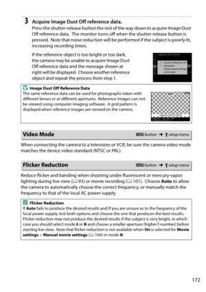 Page 189
172
3Acquire Image Dust Off reference data.
Press the shutter-release button the rest of the way down to acquire Image Dust 
Off reference data.
 The monitor turns off when the shutter-release button is 
pressed.
 Note that noise reduction will be perf ormed if the subject is poorly lit, 
increasing recording times.
If the reference object is too bright or too dark, 
the camera may be unable to acquire Image Dust 
Off reference data and the message shown at 
right will be displayed.
 Choose another...