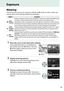 Page 79
62
Exposure
Metering
Choose how the camera sets exposure in P,  S,  A , and  M modes (in other modes, the 
camera selects the metering method automatically).
1Place the cursor in the information display.
If shooting information is not displayed in 
the monitor, press the  P button.
 Press the 
P  button again to place the cursor in the 
information display.
2Display metering options.
Highlight the current metering method in the 
information display and press  J.
3Choose a metering method.
Highlight an...