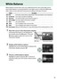 Page 93
76
White Balance
White balance ensures that colors are unaffected by the color of the light source. 
Auto white balance is recommended for most light sources; in P,  S,  A , and  M modes, 
other values can be selected if necessa ry according to the type of source:
1Place the cursor in the information display.
If shooting information is not displayed in 
the monitor, press the P button.
 Press the 
P  button again to place the cursor in the 
information display.
2Display white balance options.
Highlight...