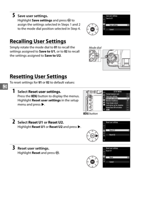 Page 10882
$
5Save user settings.
Highlight Save settings  and press J to 
assign the settings selected in Steps 1 and 2 
to the mode dial position selected in Step 4.
Recalling User Settings
Simply rotate the mode dial to  U1 to recall the 
settings assigned to  Save to U1, or to U2 to recall 
the settings assigned to  Save to U2.
Resetting User Settings
To reset settings for  U1 or  U2 to default values:
1Select  Reset user settings .
Press the G button to display the menus. 
Highlight  Reset user settings  in...