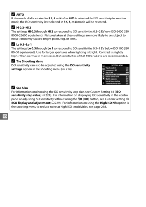 Page 132106
S
AAUTO
If the mode dial is rotated to  P,  S,  A , or  M after  AUTO is selected for ISO sensitivity in another 
mode, the ISO sensitivity last selected in  P,  S,  A , or  M mode will be restored.
AHi 0.3–Hi 2
The settings  Hi 0.3 through  Hi 2 correspond to ISO sensitivities 0.3–2 EV over ISO 6400 (ISO 
8000–25600 equivalent).
 Pictures taken at these settings are more likely to be subject to 
noise (randomly-spaced bright pixels, fog, or lines).
ALo 0.3–Lo 1
The settings  Lo 0.3 through  Lo 1...