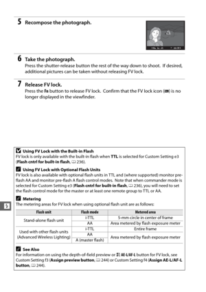 Page 176150
l
5Recompose the photograph.
6Ta k e  t h e  p h o t o g r a p h .
Press the shutter-release button the rest of the way down to shoot. If desired, 
additional pictures can be taken without releasing FV lock.
7Release FV lock.
Press the  Fn button to release FV lock. Confirm that the FV lock icon ( e) is no 
longer displayed in the viewfinder.
DUsing FV Lock with the Built-in Flash
FV lock is only available wi th the built-in flash when TTL is selected for Custom Setting e3 
( Flash cntrl for built-in...