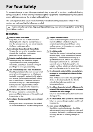 Page 20xviii
For Your Safety
To prevent damage to your Nikon product or injury to yourself or to others, read the following 
safety precautions in their entirety before using this equipment.
 Keep these safety instructions 
where all those who use the product will read them.
The consequences that could result from failur e to observe the precautions listed in this 
section are indicated by the following symbol:
❚❚ WARNINGS
A
Keep the sun out of the frameKeep the sun well out of the frame when 
shooting backlit...