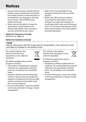 Page 22xx
Notices
•No part of the manuals included with this 
product may be reproduced, transmitted, 
transcribed, stored in a retrieval system, or 
translated into any language in any form, 
by any means, without Nikon’s prior 
written permission.
• Nikon reserves the right to change the 
specifications of the hardware and 
software described in these manuals at 
any time and without prior notice. •
Nikon will not be held liable for any 
damages resulting from the use of this 
product.
• While every effort...
