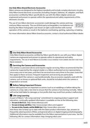 Page 25xxiii
Use Only Nikon Brand Electronic Accessories
Nikon cameras are designed to the highest standards and include complex electronic circuitry.
 
Only Nikon brand electronic accessories (includi ng chargers, batteries, AC adapters, and flash 
accessories) certified by Nikon specifically for use with this Nikon digital camera are 
engineered and proven to operate within the operational and safety requirements of this 
electronic circuitry.
The use of non-Nikon electronic accesso ries could damage the...