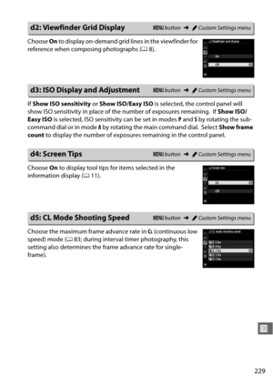 Page 255229
U
Choose On to display on-demand grid lines in the viewfinder for 
reference when composing photographs ( 08).
If  Show ISO sensitivity  or Show ISO/Easy ISO  is selected, the control panel will 
show ISO sensitivity in place of  the number of exposures remaining.
 If Show ISO/
Easy ISO  is selected, ISO sensitivity can be set in modes  P and  S by rotating the sub-
command dial or in mode  A by rotating the main command dial.
 Select  Show frame 
count  to display the number of exposures remaining...