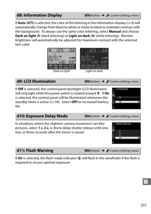 Page 257231
U
If Auto  (v ) is selected, the color of the lett ering in the information display ( 09) will 
automatically change from black to white or  white to black to maintain contrast with 
the background.
 To always use the same color lettering, select  Manual and choose 
Dark on light  (w ; black lettering) or  Light on dark (x ;white lettering).
 Monitor 
brightness will automatically be adjusted  for maximum contrast with the selected 
text color.
If  Off  is selected, the control panel backlight (LCD...