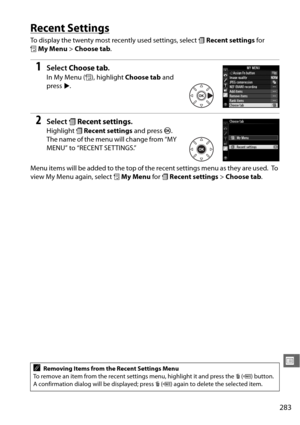 Page 309283
U
Recent Settings
To display the twenty most recently used settings, select mRecent settings  for 
O My Menu  > Choose tab .
1Select Choose tab .
In My Menu ( O), highlight  Choose tab  and 
press  2.
2Select  mRecent settings .
Highlight mRecent settings  and press J. 
The name of the menu will change from “MY 
MENU” to “RECENT SETTINGS.”
Menu items will be added to the top of the recent settings menu as they are used.
 To  
view My Menu again, select  OMy Menu  for mRecent settings  > Choose tab ....