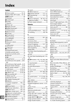Page 364338
n
Index
Symbols
i (Auto mode)......................... 35, 36
j  (Auto (flash off ) mode) .... 35, 36
h  (Scene) ................................... 40
k  (Portrait) ....................................... 41
l  (Landscape) ................................. 41
p  (Child)............................................ 41
m  (Sports).......................................... 41
n  (Close up) ..................................... 42
o  (Night portrait) ........................... 42
r  (Night...