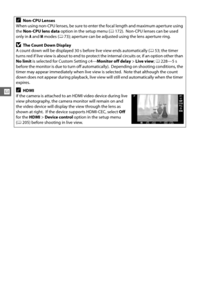 Page 8256
x
ANon-CPU Lenses
When using non-CPU lenses, be sure to enter  the focal length and maximum aperture using 
the  Non-CPU lens data  option in the setup menu ( 0172).
 Non-CPU lenses can be used 
only in  A and  M modes ( 073); aperture can be adjusted using the lens aperture ring.
DThe Count Down Display
A count down will be displayed 30 s before live view ends automatically ( 053; the timer 
turns red if live view is about to end to protect the internal circuits or, if an option other than 
No limit...