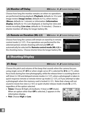 Page 266238
U
Choose how long the monitor remains on when no operations 
are performed during playback (Playback; defaults to 10 s) and 
image review ( Image review; defaults to 4 s), when menus 
( Menus ; defaults to 1 minute) or information ( Information 
display ; defaults to 10 s) are displayed, or during live view and 
movie recording ( Live view; defaults to 10 minutes).
 Choose a 
shorter monitor-off delay for longer battery life.
Choose how long the camera will remain on stand-by in remote 
control mode...